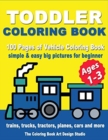 Toddler Coloring Books Ages 1-3 : Coloring Book for Toddlers: Simple & Easy Big Pictures Trucks, Trains, Tractors, Planes and Cars Coloring Book for Kids & Toddlers - Vehicle Coloring Book Activity Bo - Book