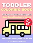 Toddler Coloring Book : Coloring Books for Toddlers: Simple & Easy Big Pictures Trucks, Trains, Tractors, Planes and Cars Coloring Books for Kids, Vehicle Coloring Book Activity Books for Preschooler - Book