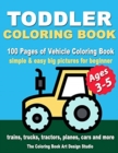 Toddler Coloring Books Ages 3-5 : Coloring Books for Toddlers: Simple & Easy Big Pictures Trucks, Trains, Tractors, Planes and Cars Coloring Books for Kids, Vehicle Coloring Book Activity Books for Pr - Book