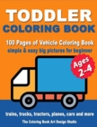 Toddler Coloring Books Ages 2-4 : Coloring Books for Toddlers: Simple & Easy Big Pictures Trucks, Trains, Tractors, Planes and Cars Coloring Books for Kids, Vehicle Coloring Book Activity Books for Pr - Book