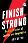 Finish Strong : Amazing Stories of Courage and Inspiration - Book
