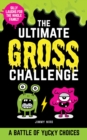 The Ultimate Gross Challenge : A Battle of Yucky Choices - Book
