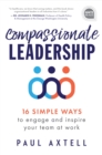 Compassionate Leadership : 16 Simple Ways to Engage and Inspire Your Team at Work - Book