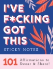 I've F*cking Got This Sticky Notes : 101 Affirmations to Swear and Share! - Book