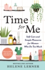 Time for Me : Self Care and Simple Pleasures for Women Who Do Too Much - Book