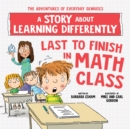 Last to Finish in Math Class : A Story about Learning Differently - Book