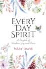 Every Day Spirit : A Daybook of Wisdom, Joy and Peace - Book