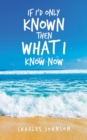 If I'd Only Known Then What I Know Now - Book