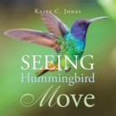 Seeing Hummingbird Move - eBook