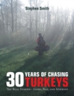 30 Years of Chasing Turkeys : The Real Stories-- Good, Bad, and Sideways - Book