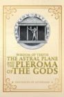 Wisdom of Thoth the Astral Plane and the Pleroma of the Gods - eBook