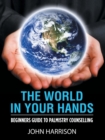 The World in Your Hands : Beginners Guide to Palmistry Counselling - Book