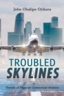 Troubled Skylines : Travails of Nigerian Commercial Aviation - Book