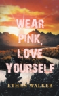 Wear Pink, Love Yourself - eBook