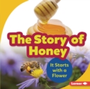 The Story of Honey : It Starts with a Flower - eBook