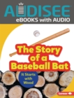 The Story of a Baseball Bat : It Starts with Wood - eBook