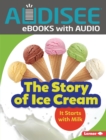 The Story of Ice Cream : It Starts with Milk - eBook