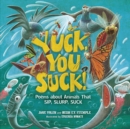 Yuck, You Suck! : Poems about Animals That Sip, Slurp, Suck - eBook