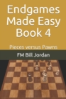 Endgames Made Easy Book 4 : Pieces versus Pawns - Book