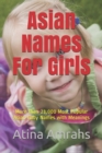Asian Names For Girls : More than 21,000 Most Popular Asian Baby Names with Meanings - Book