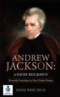 Andrew Jackson : A Short Biography: Seventh President of the United States - Book