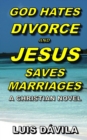 God Hates Divorce and Jesus Saves Marriages - Book