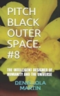 Pitch Black Outer Space. #8 : The Intelligent Designer of Humanity and the Universe - Book