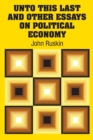 Unto This Last and Other Essays on Political Economy - Book