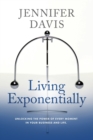 Living Exponentially : Unlocking the Power of Every Moment in Your Business and Life - Book
