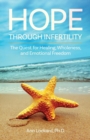 Hope Through Infertility : The Quest for Healing, Wholeness, and Emotional Freedom - Book