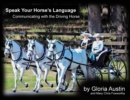 Speak Your Horse's Language : Communicating with the Driving Horse - Book