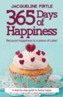 365 Days of Happiness - Because happiness is a piece of cake! : A step-by-step guide to being happy - Book