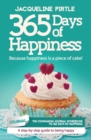 365 Days of Happiness - Because happiness is a piece of cake : The companion journal workbook to 365 Days of Happiness - A day-by-day guide to being happy - Book