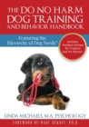 The Do No Harm Dog Training and Behavior Handbook : Featuring the Hierarchy of Dog Needs(R) - Book