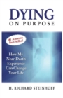 Dying On Purpose : How My Near-Death Experience Can Change Your Life - Book