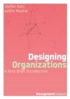 Designing Organizations : A Very Brief Introduction - Book