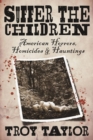Suffer the Children : American Horrors, Homicides and Hauntings - Book