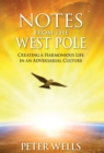 Notes From The West Pole : Creating a Harmonious Life in an Adversarial Culture - Book