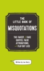The Little Book of Misquotations : The Fakest of Fake Quotes, False Attributions, and Flat-Out Lies - Book