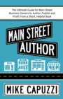 Main Street Author : The Ultimate Guide for Main Street Business Owners to Author, Publish and Profit From a Short, Helpful Book - Book
