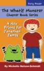 The Whatif Monster Chapter Book Series : A New Friend for Jonathan James - Book
