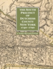 The South Precinct of Dutchess County New York 1740-1790 : Divided Into Philipse, Fredricksburgh, and South East Precincts in 1772, Renamed Philipse, Fredericks, and South-East in 1788, Containing Pre - Book