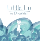 Little Lu the Dreamer : A Children's Book about Imagination and Dreams - Book