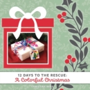 A Colorful Christmas : 12 Days to the Rescue - Book