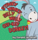 Stinky Winky Silly Willy off-Key Donkey : A Fun Rhyming Animal Bedtime Book for Kids - Book
