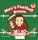 Max's Football Dream : If You Can Dream It, You Can Do It! - Book