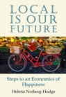 Local Is Our Future : Steps to an Economics of Happiness - Book