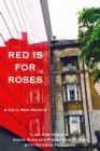 Red Is for Roses : A Cold War Memoir - Book
