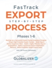FasTrack Export Step-by-Step Process : Phases 1-6: Start Up a Successful Export Market Expansion Program, Target High-Potential Export Markets, Build Export Market Expansion Plans, Build a Highly Effe - Book