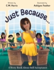 Just Because... : A Story Book About Self-Acceptance - Book